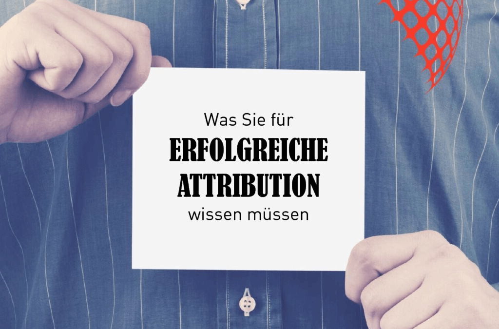 Was Sie für erfolgreiche Attribution wissen müssen